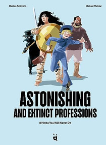 Astonishing and Extinct Professions (89 Jobs You Will Never Do) by Markus Rottmann, Michael Meister, Ashley Curtis, 9783907293935