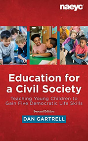 Education for a Civil Society: Teaching Young Children to Gain Five Democratic Life Skills, Second Edition by Dan Gartrell, 9781952331169