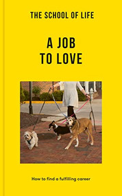 The School of Life: A Job to Love (How to find a fulfilling career) by The School of Life, 9781915087317