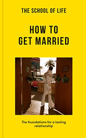 The School of Life: How to Get Married (The foundations for a lasting relationship) by The School of Life, 9781915087324
