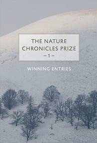 The Nature Chronicles Prize: 1: Winning Entries by Kathryn Aalto, Nicola Pitchford, Jenny Chamarette, Laura Coleman, Ben Crane, Joanna Pocock, Neha Sinha, 9781913393687