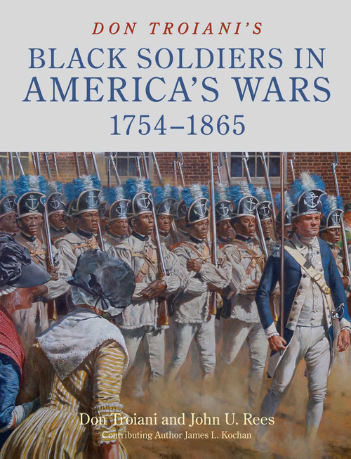 Don Troiani's Black Soldiers in America's Wars: 1754-1865 by Don Troiani, John U. Rees, James L. Kochan, 9780811773713