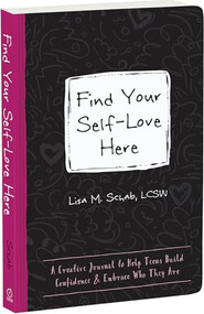 Find Your Self-Love Here (A Creative Journal to Help Teens Build Confidence and Embrace Who They Are) by Lisa M. Schab, 9781648482922