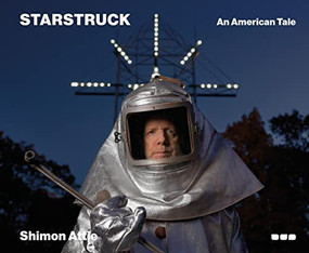 Shimon Attie - Starstruck: An American Tale by William B. Crow, Nicholas Sawicki, Hannah Klemm, Ed Simon, 9781912165537