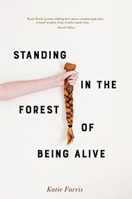 Standing in the Forest of Being Alive by Katie Farris, 9781948579322