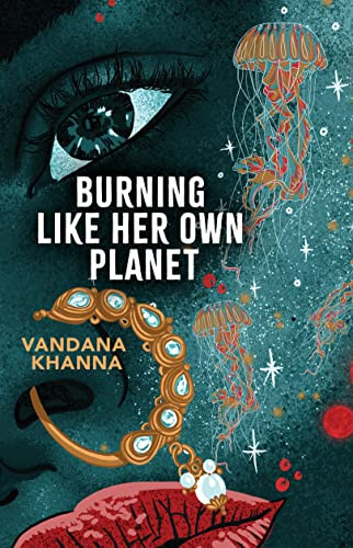 Burning Like Her Own Planet by Vandana Khanna, 9781949944518