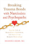 Breaking Trauma Bonds with Narcissists and Psychopaths (Stop the Cycle of Manipulation, Exploitation, and Abuse in Your Romantic Relationships) by Shahida Arabi, 9781648483561
