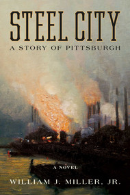 Steel City (A Story of Pittsburgh) - 9781493085576 by William J. Miller, 9781493085576