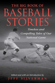 The Big Book of Baseball Stories (Timeless and Compelling Tales of Our National Game) by Jeff Silverman, 9781493086207