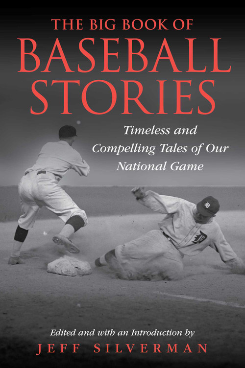 The Big Book of Baseball Stories (Timeless and Compelling Tales of Our National Game) by Jeff Silverman, 9781493086207