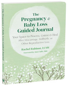 The Pregnancy and Baby Loss Guided Journal (Your Space to Process, Grieve, and Heal After Miscarriage, Stillbirth, or Other Reproductive Loss) by Rachel Rabinor, Janet Jaffe, 9781648483868