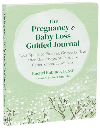 The Pregnancy and Baby Loss Guided Journal (Your Space to Process, Grieve, and Heal After Miscarriage, Stillbirth, or Other Reproductive Loss) by Rachel Rabinor, Janet Jaffe, 9781648483868