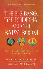 The Big Bang, the Buddha, and the Baby Boom (The Spiritual Experiments of My Generation) by Wes (Scoop) Nisker, Anne Lamott, 9781948626903