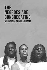 The Negroes Are Congregating by Natasha Adiyana Morris, 9780369103918
