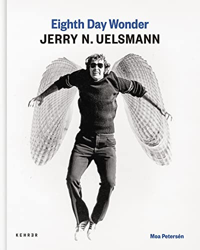 Eighth Day Wonder - Jerry N. Uelsmann by Moa Petersén, Moa Petersén, Jerry N. Uelsmann, Andreas Tetzlaff, Sabine Pflitsch, 9783969000984