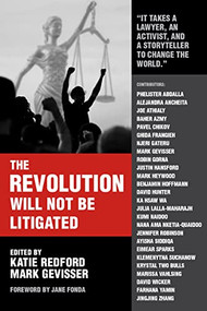 The Revolution Will Not Be Litigated (People Power and Legal Power in the 21st Century) by Mark Gevisser, Katie Redford, Jane Fonda, Robin Gorna, Ayisha Siddiqa, Farhana Yamin, 9781682193747