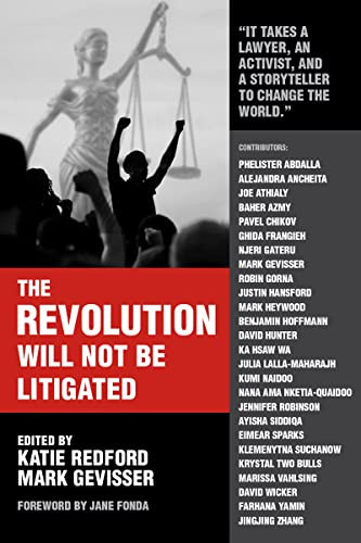 The Revolution Will Not Be Litigated (People Power and Legal Power in the 21st Century) by Mark Gevisser, Katie Redford, Jane Fonda, Robin Gorna, Ayisha Siddiqa, Farhana Yamin, 9781682193747