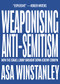 Weaponising Anti-Semitism (How the Israel Lobby Brought Down Jeremy Corbyn) by Asa Winstanley, 9781682193815