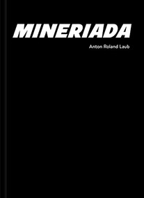 Mineriada by Anton Roland Laub, Anton Roland Laub, Lotte Laub, Sonia Voss, 9783969000854