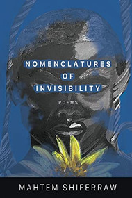 Nomenclatures of Invisibility by Mahtem Shiferraw, 9781950774906