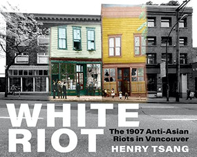White Riot (The 1907 Anti-Asian Riots in Vancouver) by Henry Tsang, 9781551529196