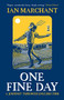 One Fine Day - 9781912836994 by Ian Marchant, 9781912836994