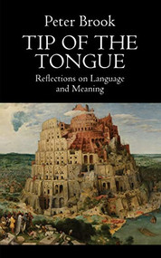 Tip of the Tongue (Reflections on Language and Meaning) by Peter Brook, 9781636701776