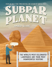 Subpar Planet (The World's Most Celebrated Landmarks and Their Most Disappointed Visitors) by Amber Share, 9780593473160