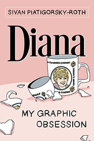 Diana: My Graphic Obsession by Sivan Piatigorsky-Roth, 9781951491222