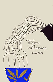Cold Nights of Childhood by Tezer Özlü, Maureen Freely, Aysegül Savas, 9781945492693