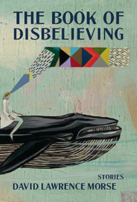 The Book of Disbelieving by David Lawrence Morse, 9781956046199