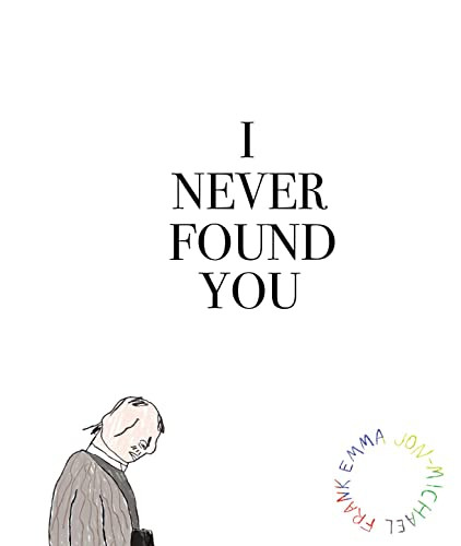 I Never Found You by Emma Jon-Michael Frank, Emma Jon-Michael Frank, 9781942801313