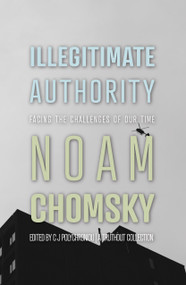 Illegitimate Authority (Facing the Challenges of Our Time) by Noam Chomsky, C.J. Polychroniou, 9781642599053