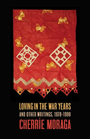 Loving in the War Years (And Other Writings, 1978-1999) by Cherríe Moraga, 9781642599060