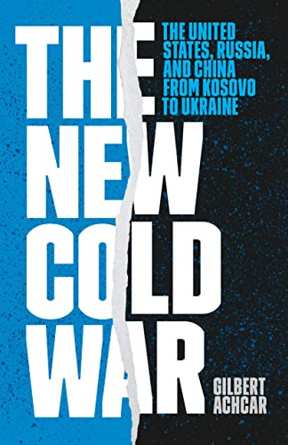 The New Cold War (The United States, Russia, and China from Kosovo to Ukraine) by Gilbert Achcar, 9781642599107