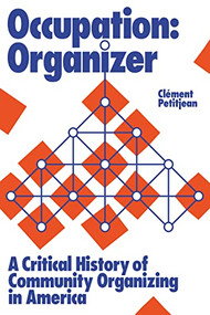 Occupation: Organizer (A Critical History of Community Organizing in America) by Clément Petitjean, 9781642599145