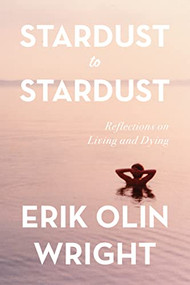 Stardust to Stardust: Reflections on Living and Dying - 9781642599206 by Erik Olin Wright, 9781642599206