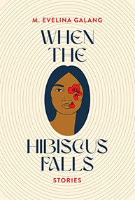 When the Hibiscus Falls by M. Evelina Galang, 9781566896795