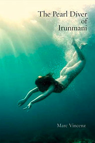 The Pearl Diver of Irunmani by Marc Vincenz, 9781945680601