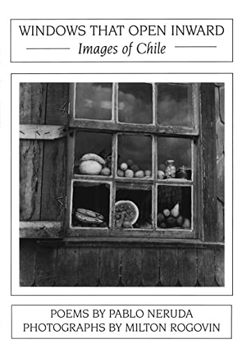 Windows That Open Inward: Images of Chile by Pablo Neruda, Milton Rogovin, 9781945680649