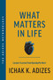 What Matters in Life (Lessons I Learned from Opening My Heart) by Ichak K. Adizes, 9798986048338