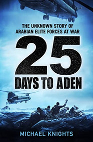 25 Days To Aden (The Unknown Story of Arabian Elite Forces at War) by Michael Knights, 9781800815094