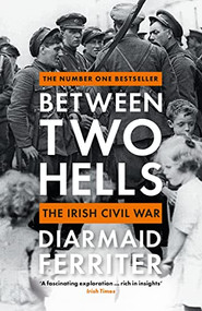 Between Two Hells (The Irish Civil War) by Diarmaid Ferriter, 9781788161756