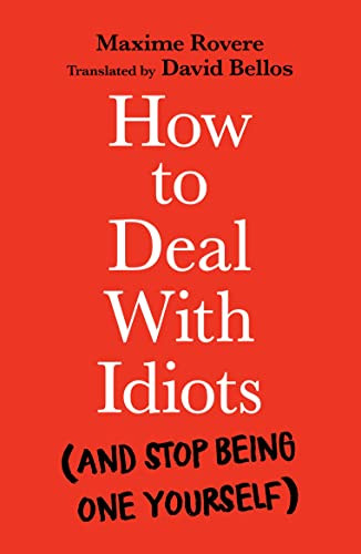 How to Deal with Idiots ((and stop being one yourself)) by Maxime Rovere, David Bellos, 9781788167147