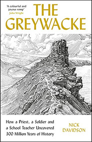 Greywacke (How a Priest, a Soldier and a School Teacher Uncovered 300 Million Years of History) by Nick Davidson, 9781788163781