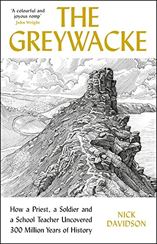Greywacke (How a Priest, a Soldier and a School Teacher Uncovered 300 Million Years of History) by Nick Davidson, 9781788163781