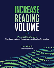 Increase Reading Volume: Practical Strategies That Boost Students' Achievement and Passion for Reading by Laura Robb, Jim Burke, 9780814151952