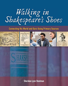 Walking in Shakespeare's Shoes (Connecting His World and Ours Using Primary Sources) by Sheridan Lynn Steelman, 9780814144527