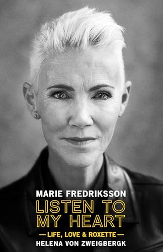Listen to My Heart (Life, Love & Roxette) by Marie Fredriksson, Helena von Zweigbergk, Jonas Akerlund, 9781948221245
