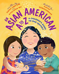 An Asian American A to Z (A Children's Guide to Our History) by Cathy Linh Che, Kyle Lucia Wu, Kavita Ramchandran, 9781642599459